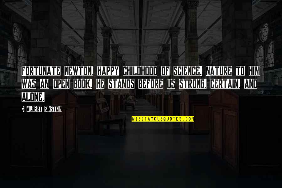 Alone Book Quotes By Albert Einstein: Fortunate Newton, happy childhood of science. Nature to