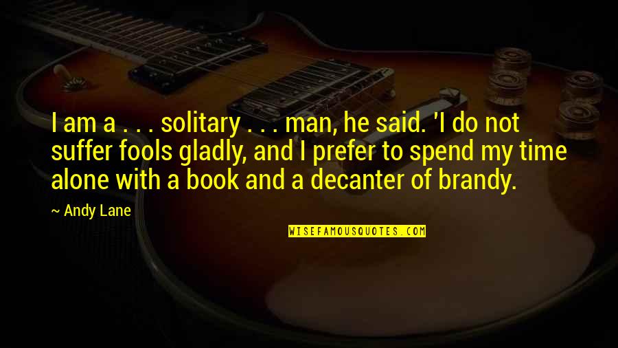 Alone Book Quotes By Andy Lane: I am a . . . solitary .