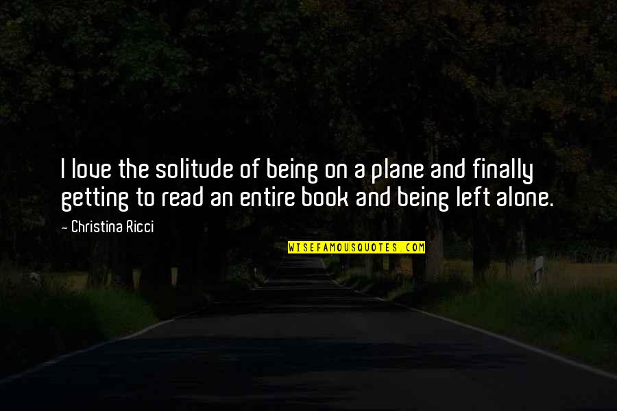 Alone Book Quotes By Christina Ricci: I love the solitude of being on a