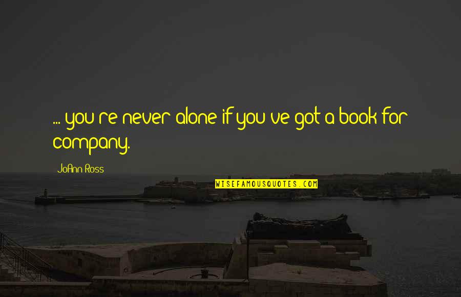 Alone Book Quotes By JoAnn Ross: ... you're never alone if you've got a