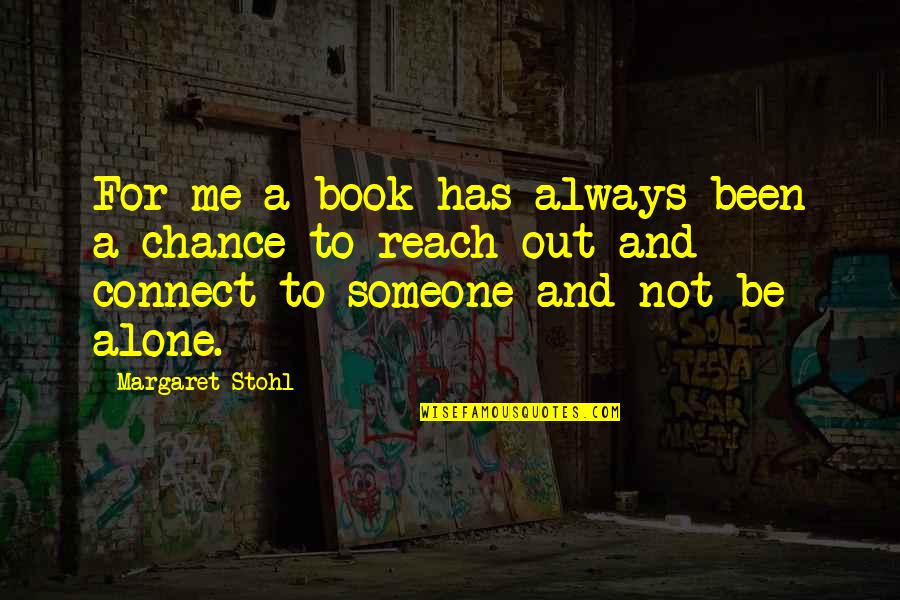 Alone Book Quotes By Margaret Stohl: For me a book has always been a