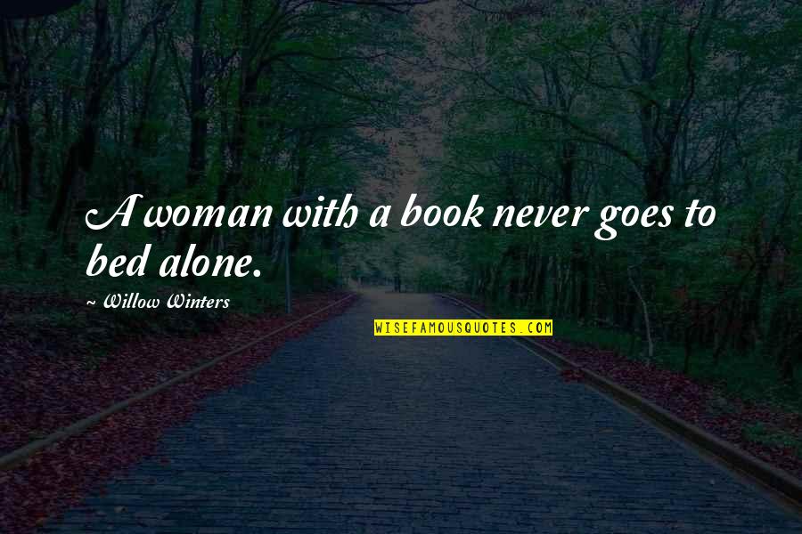 Alone Book Quotes By Willow Winters: A woman with a book never goes to