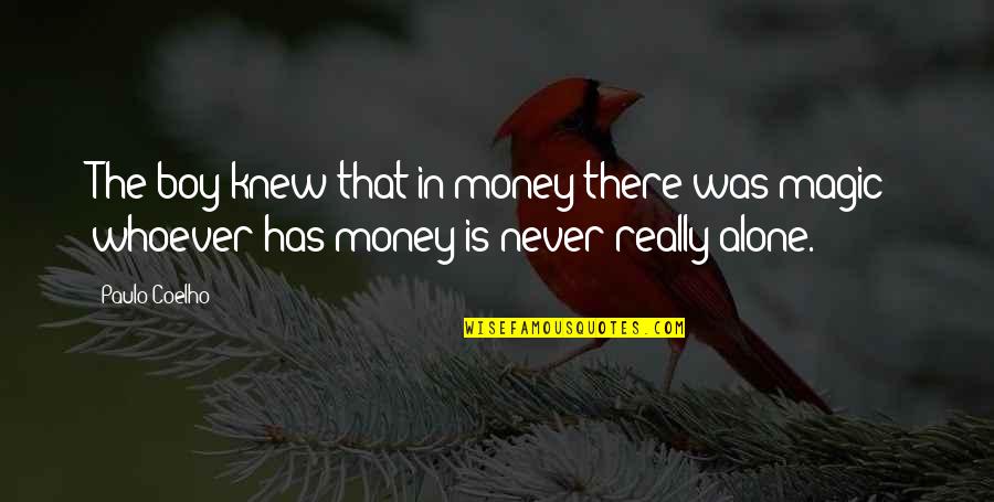 Alone Boy Quotes By Paulo Coelho: The boy knew that in money there was