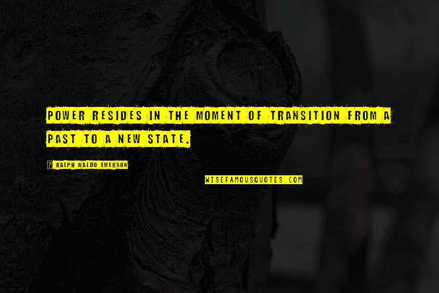 Alone Boy Quotes By Ralph Waldo Emerson: Power resides in the moment of transition from Alone Boy Quotes By Ralph Waldo Emerson: Power resides in the moment of transition from