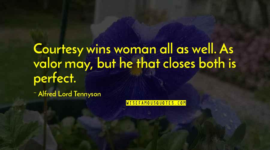 Alone But Alive Quotes By Alfred Lord Tennyson: Courtesy wins woman all as well. As valor
