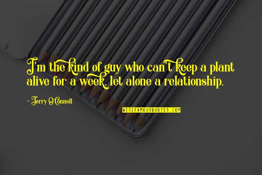 Alone But Alive Quotes By Jerry O'Connell: I'm the kind of guy who can't keep