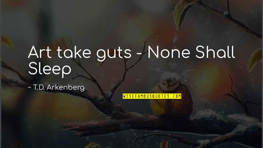 Alone But Alive Quotes By T.D. Arkenberg: Art take guts - None Shall Sleep