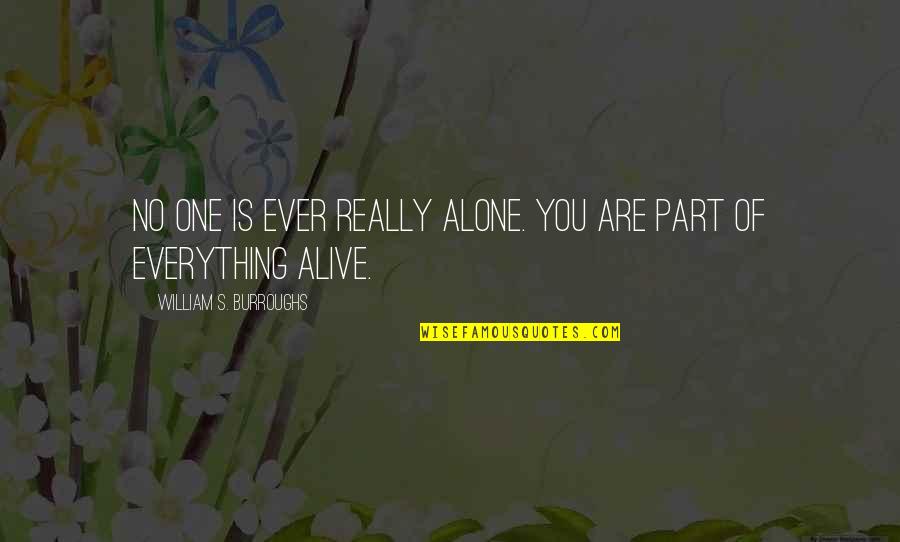 Alone But Alive Quotes By William S. Burroughs: No one is ever really alone. You are