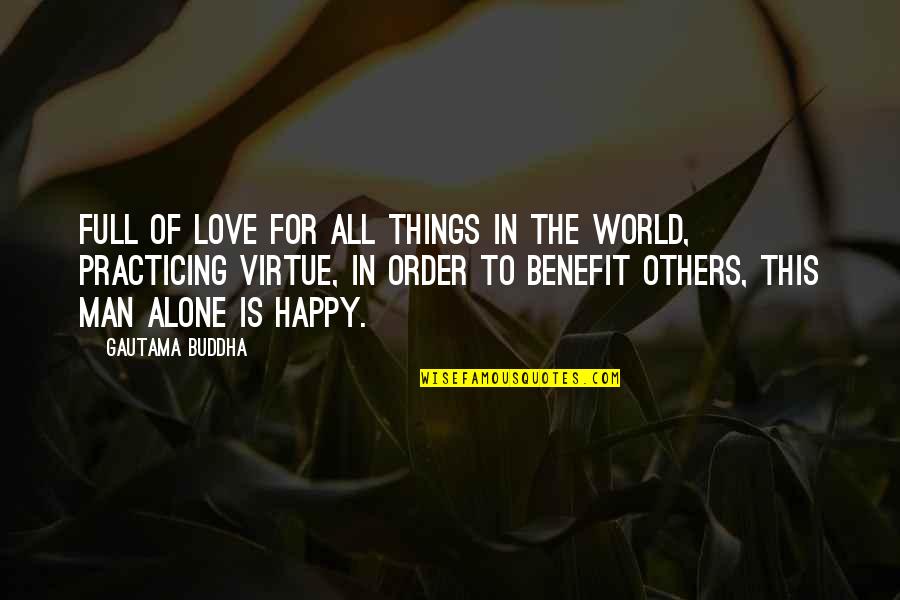 Alone But Happy Love Quotes By Gautama Buddha: Full of love for all things in the