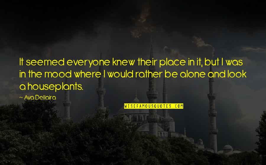 Alone But Quotes By Ava Dellaira: It seemed everyone knew their place in it,