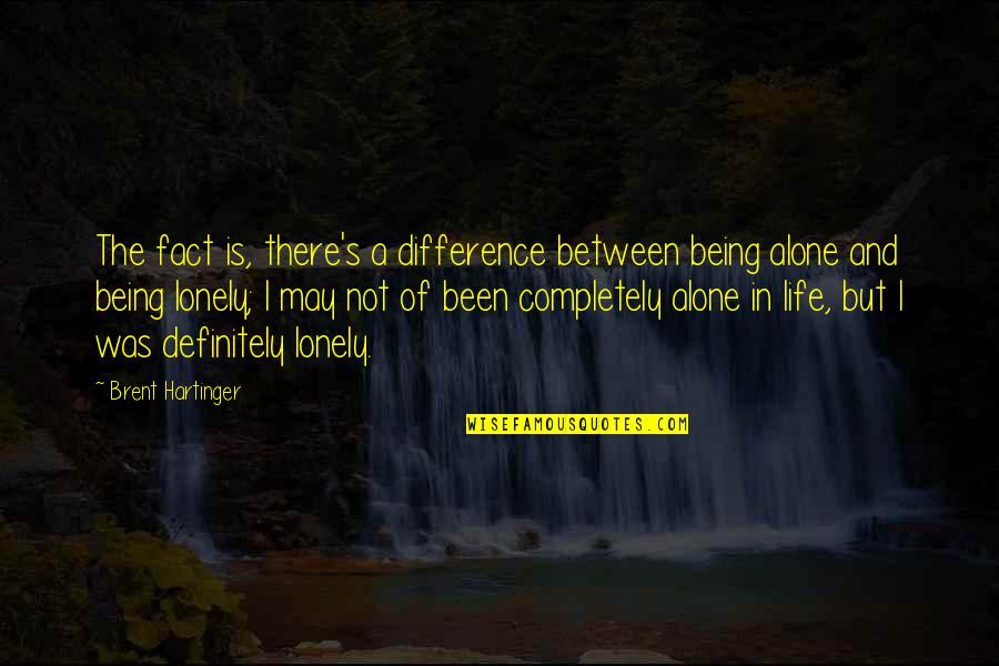 Alone But Quotes By Brent Hartinger: The fact is, there's a difference between being