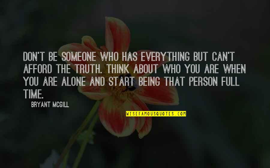 Alone But Quotes By Bryant McGill: Don't be someone who has everything but can't