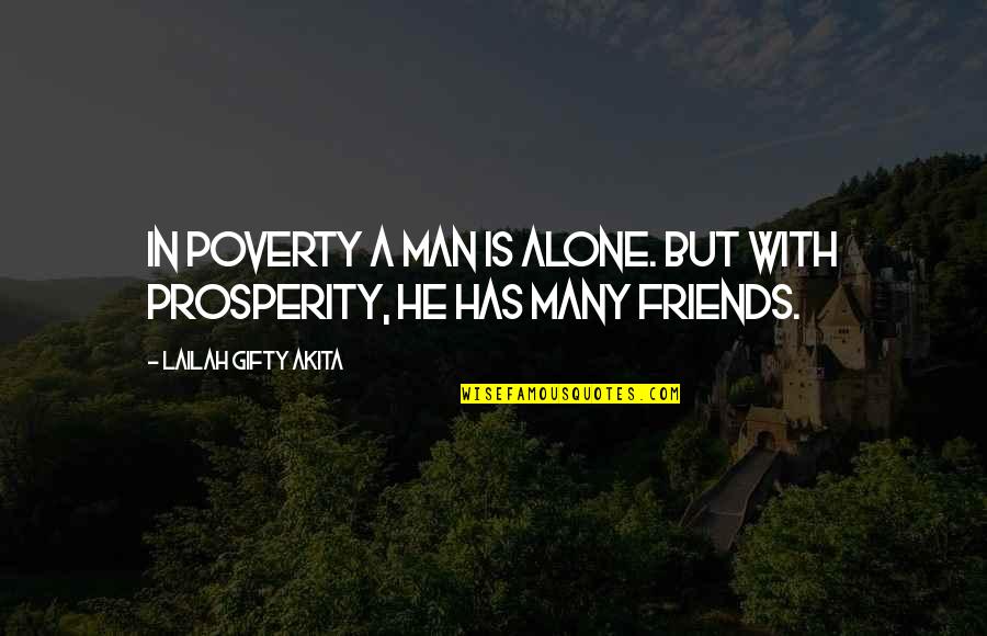 Alone But Quotes By Lailah Gifty Akita: In poverty a man is alone. But with