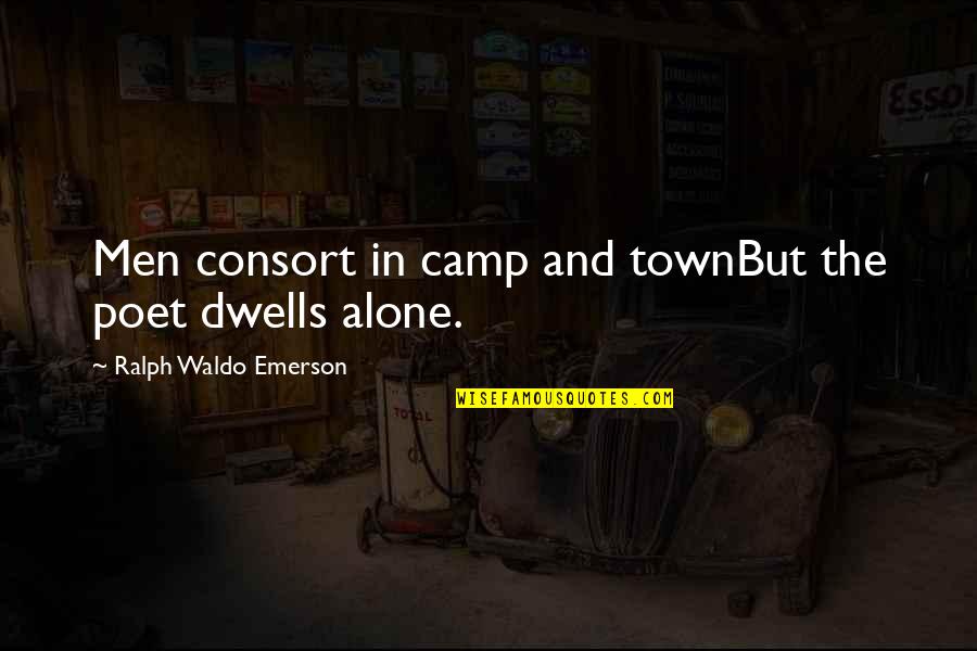 Alone But Quotes By Ralph Waldo Emerson: Men consort in camp and townBut the poet