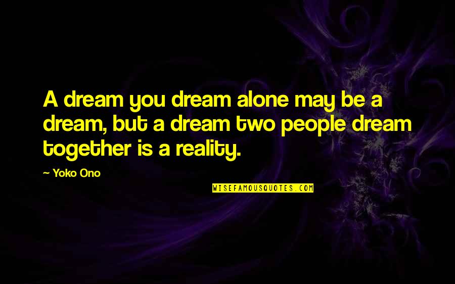 Alone But Quotes By Yoko Ono: A dream you dream alone may be a
