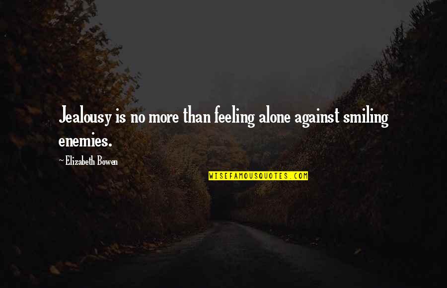 Alone But Smiling Quotes By Elizabeth Bowen: Jealousy is no more than feeling alone against