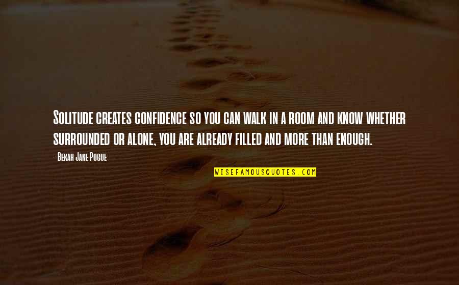 Alone But Surrounded Quotes By Bekah Jane Pogue: Solitude creates confidence so you can walk in