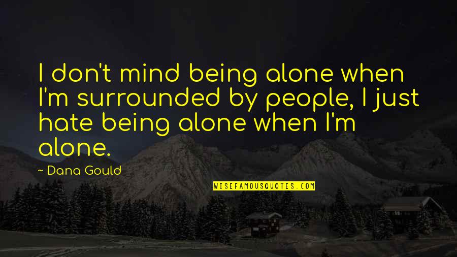 Alone But Surrounded Quotes By Dana Gould: I don't mind being alone when I'm surrounded