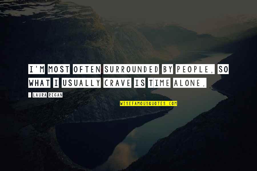 Alone But Surrounded Quotes By Laura Regan: I'm most often surrounded by people, so what