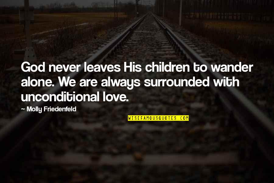 Alone But Surrounded Quotes By Molly Friedenfeld: God never leaves His children to wander alone.