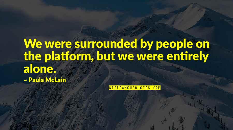 Alone But Surrounded Quotes By Paula McLain: We were surrounded by people on the platform,