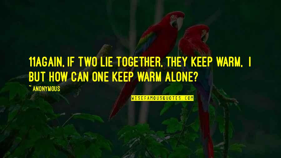 Alone But Together Quotes By Anonymous: 11Again, if two lie together, they keep warm,