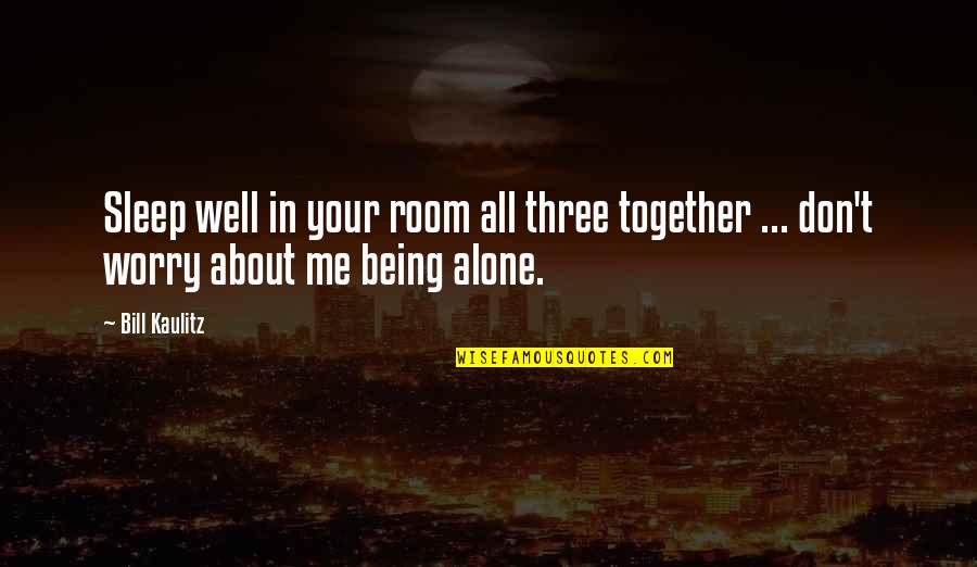 Alone But Together Quotes By Bill Kaulitz: Sleep well in your room all three together