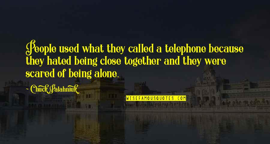 Alone But Together Quotes By Chuck Palahniuk: People used what they called a telephone because