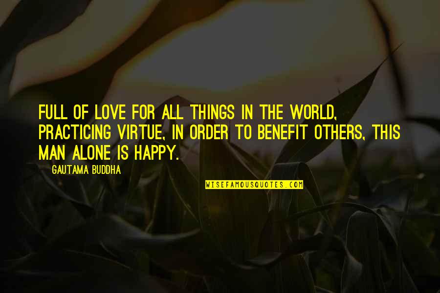 Alone But Very Happy Quotes By Gautama Buddha: Full of love for all things in the