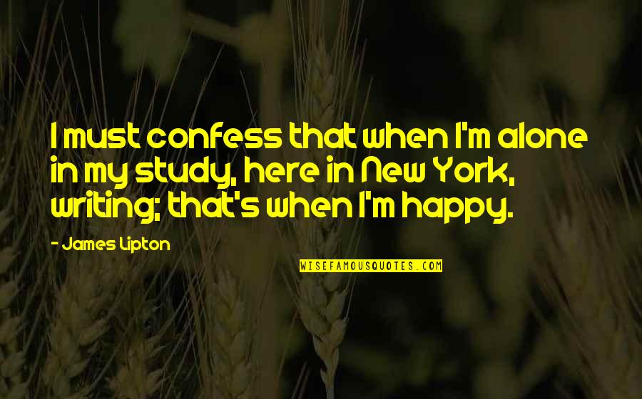 Alone But Very Happy Quotes By James Lipton: I must confess that when I'm alone in