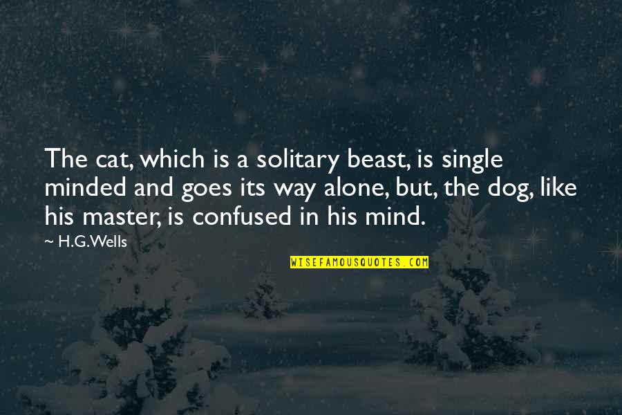 Alone Cat Quotes By H.G.Wells: The cat, which is a solitary beast, is