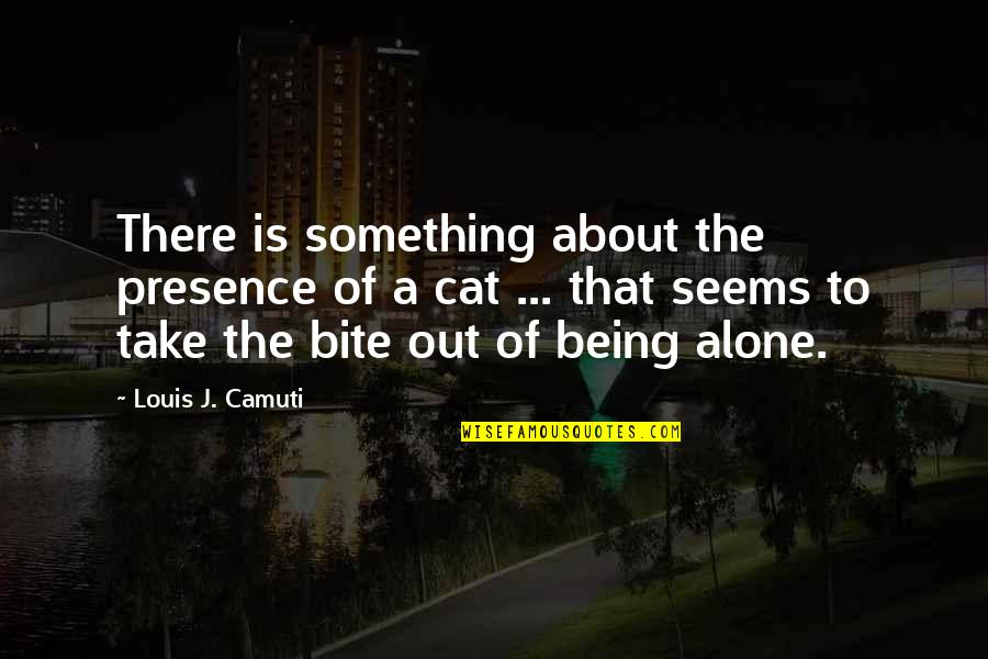 Alone Cat Quotes By Louis J. Camuti: There is something about the presence of a