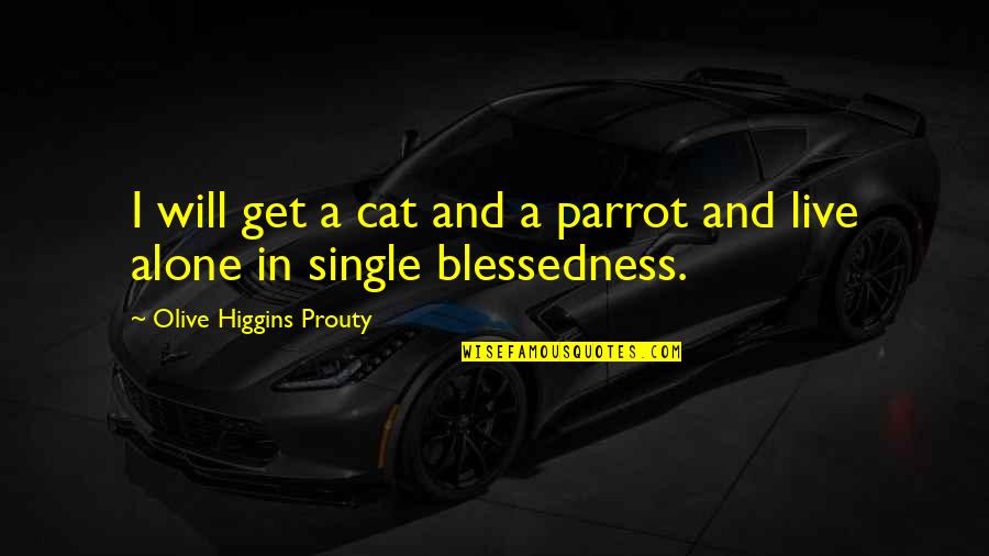 Alone Cat Quotes By Olive Higgins Prouty: I will get a cat and a parrot