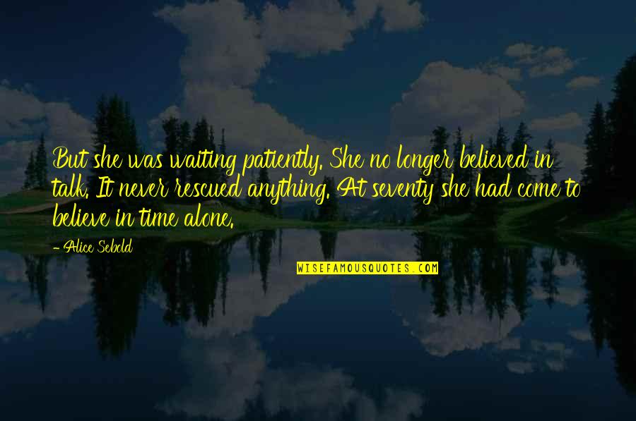 Alone Come Quotes By Alice Sebold: But she was waiting patiently. She no longer Alone Come Quotes By Alice Sebold: But she was waiting patiently. She no longer