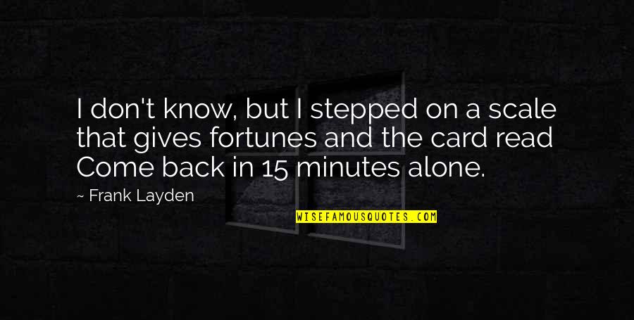 Alone Come Quotes By Frank Layden: I don't know, but I stepped on a Alone Come Quotes By Frank Layden: I don't know, but I stepped on a