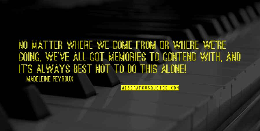 Alone Come Quotes By Madeleine Peyroux: No matter where we come from or where Alone Come Quotes By Madeleine Peyroux: No matter where we come from or where
