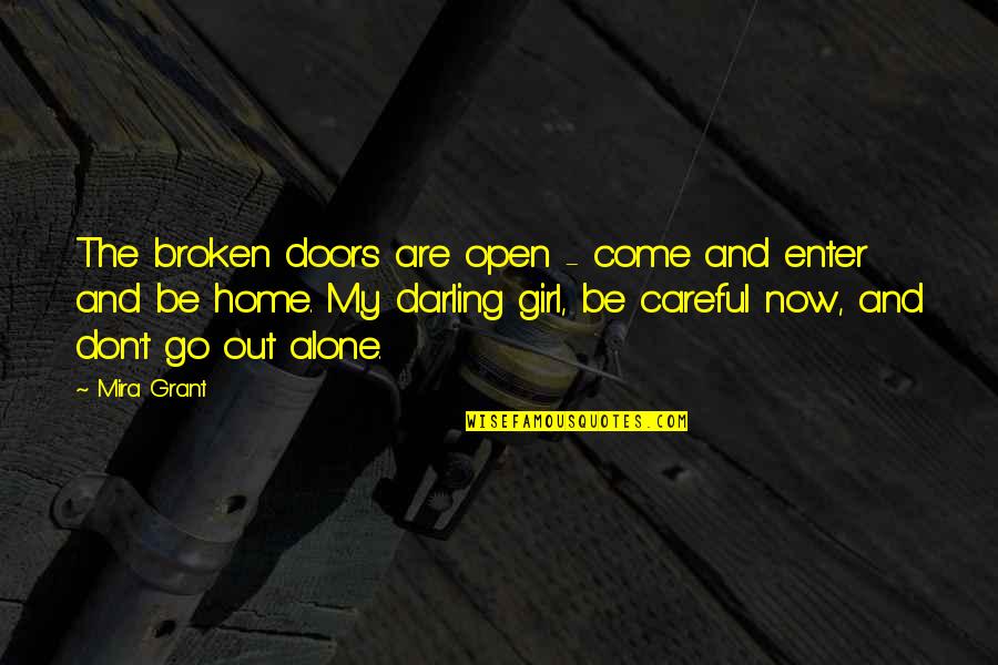 Alone Come Quotes By Mira Grant: The broken doors are open - come and Alone Come Quotes By Mira Grant: The broken doors are open - come and