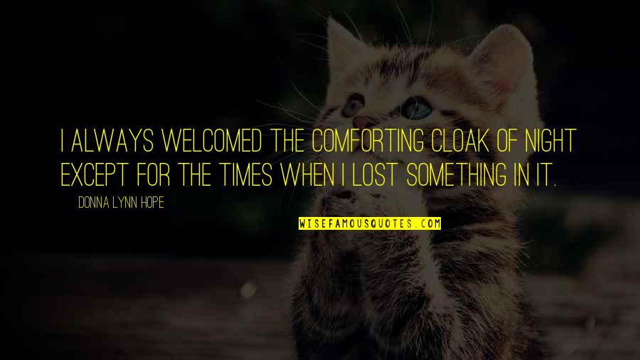 Alone Dark Quotes By Donna Lynn Hope: I always welcomed the comforting cloak of night Alone Dark Quotes By Donna Lynn Hope: I always welcomed the comforting cloak of night