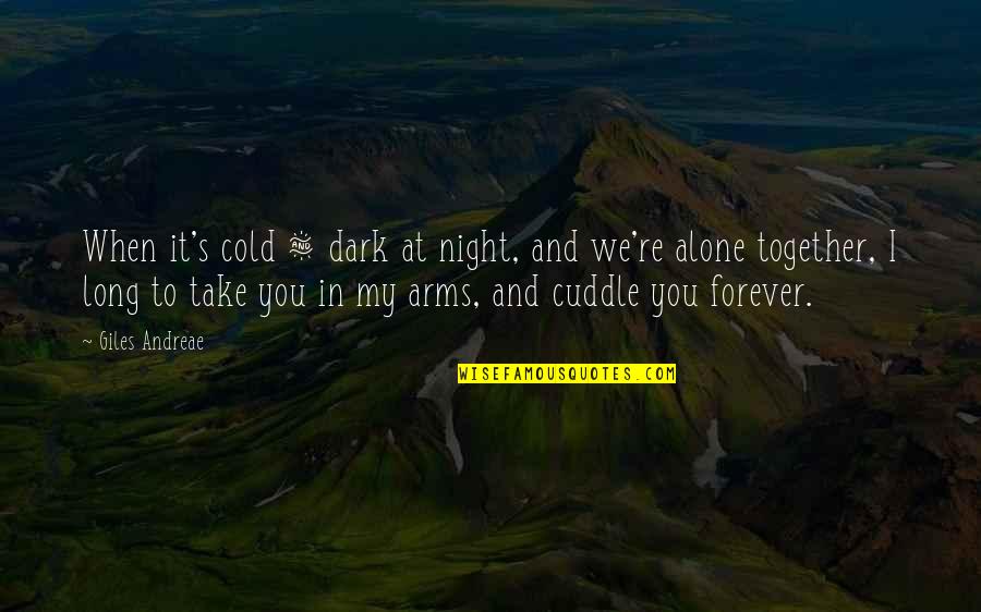 Alone Dark Quotes By Giles Andreae: When it's cold & dark at night, and Alone Dark Quotes By Giles Andreae: When it's cold & dark at night, and