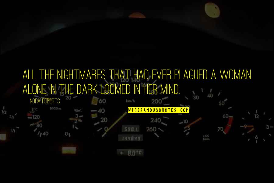Alone Dark Quotes By Nora Roberts: All the nightmares that had ever plagued a Alone Dark Quotes By Nora Roberts: All the nightmares that had ever plagued a