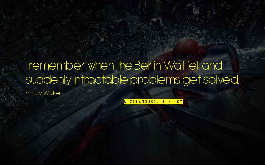 Alone Depressing Quotes By Lucy Walker: I remember when the Berlin Wall fell and