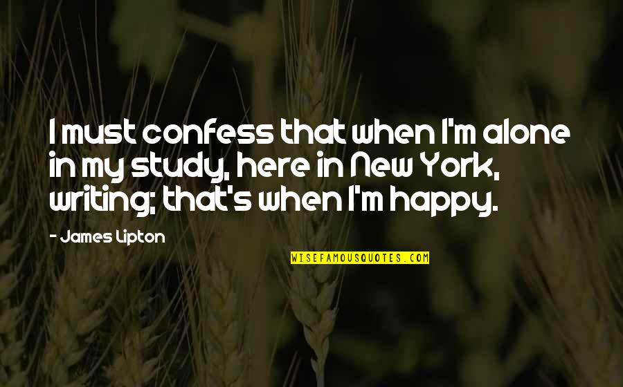 Alone Happy Quotes By James Lipton: I must confess that when I'm alone in