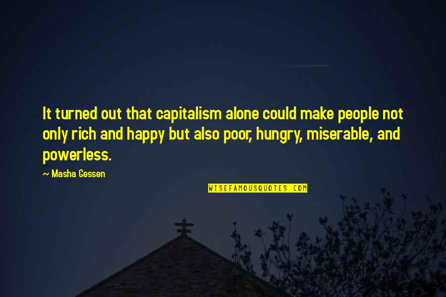 Alone Happy Quotes By Masha Gessen: It turned out that capitalism alone could make