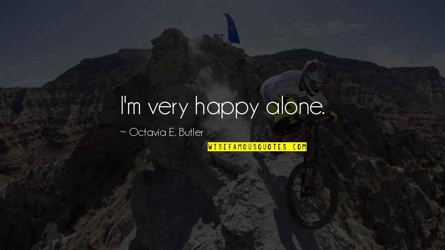 Alone Happy Quotes By Octavia E. Butler: I'm very happy alone.