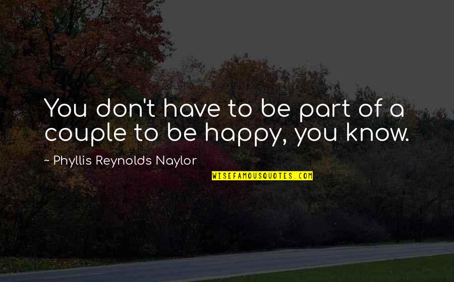 Alone Happy Quotes By Phyllis Reynolds Naylor: You don't have to be part of a