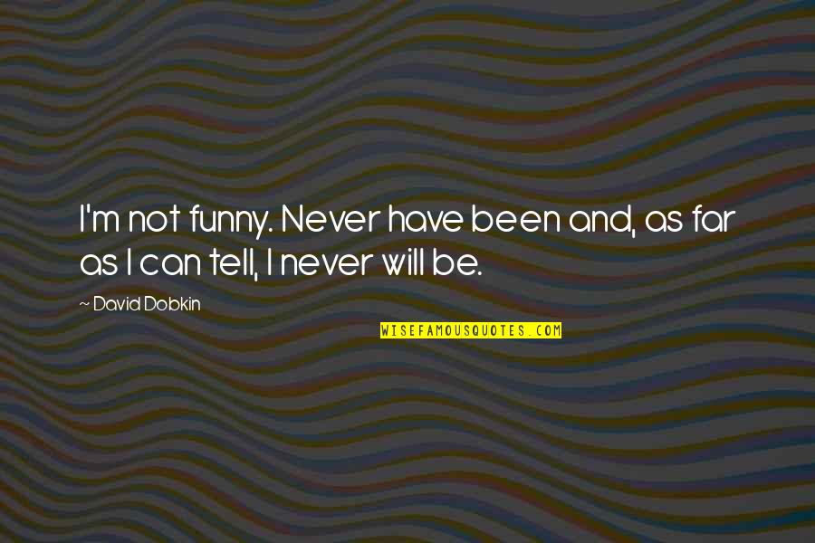 Alone In Bad Time Quotes By David Dobkin: I'm not funny. Never have been and, as