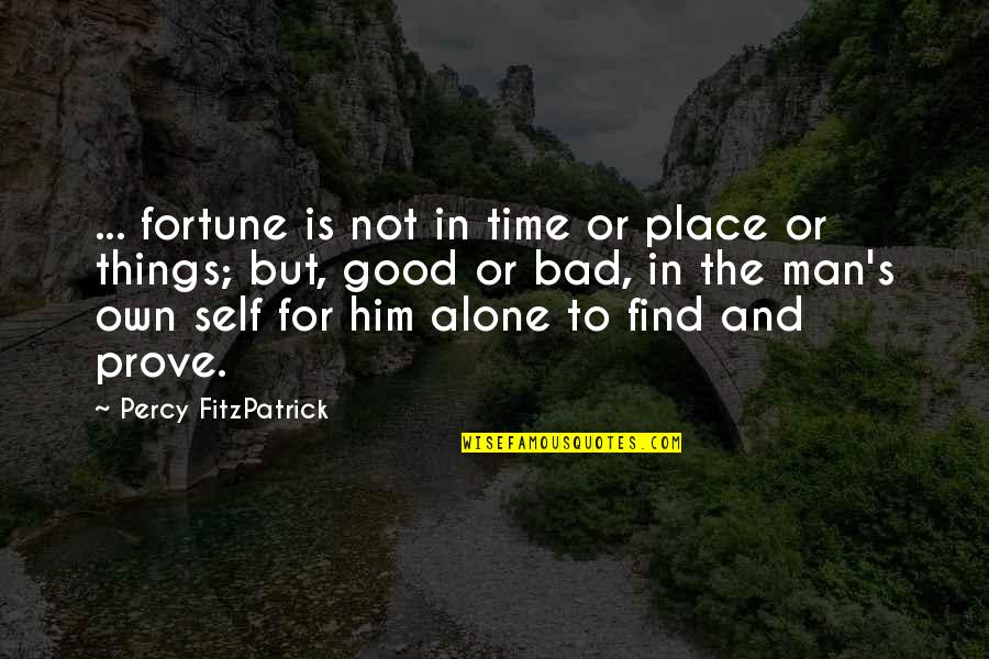 Alone In Bad Time Quotes By Percy FitzPatrick: ... fortune is not in time or place