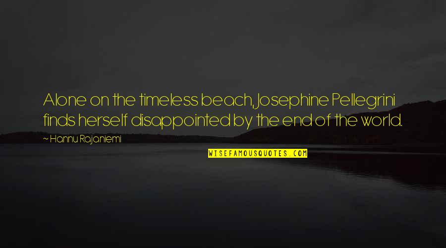 Alone In Beach Quotes By Hannu Rajaniemi: Alone on the timeless beach, Josephine Pellegrini finds