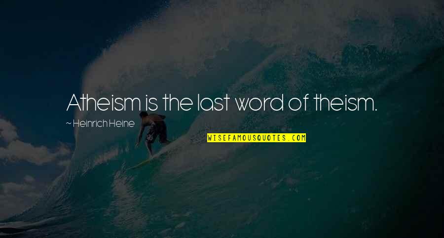 Alone In Christmas Quotes By Heinrich Heine: Atheism is the last word of theism.