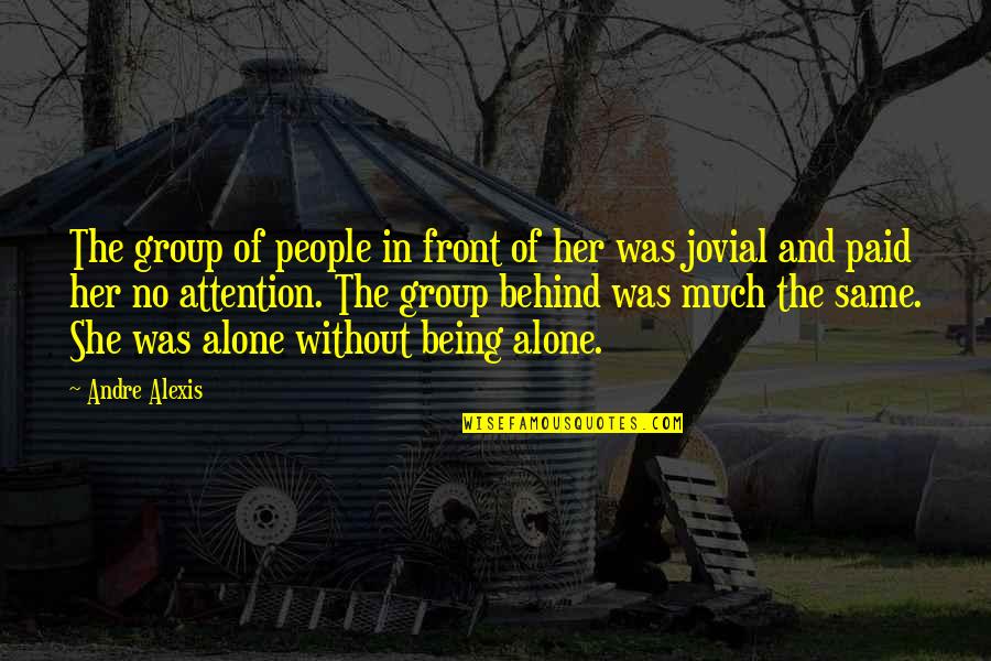 Alone In Crowd Quotes By Andre Alexis: The group of people in front of her